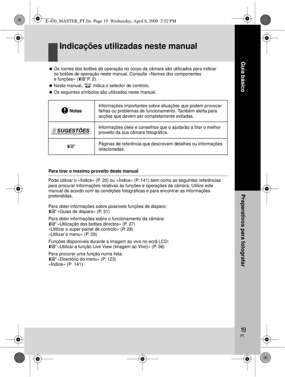 Consulte «Nomes dos componentes e funções» (gp. 2). Neste manual, j indica o selector de controlo. Os seguintes símbolos são utilizados neste manual.