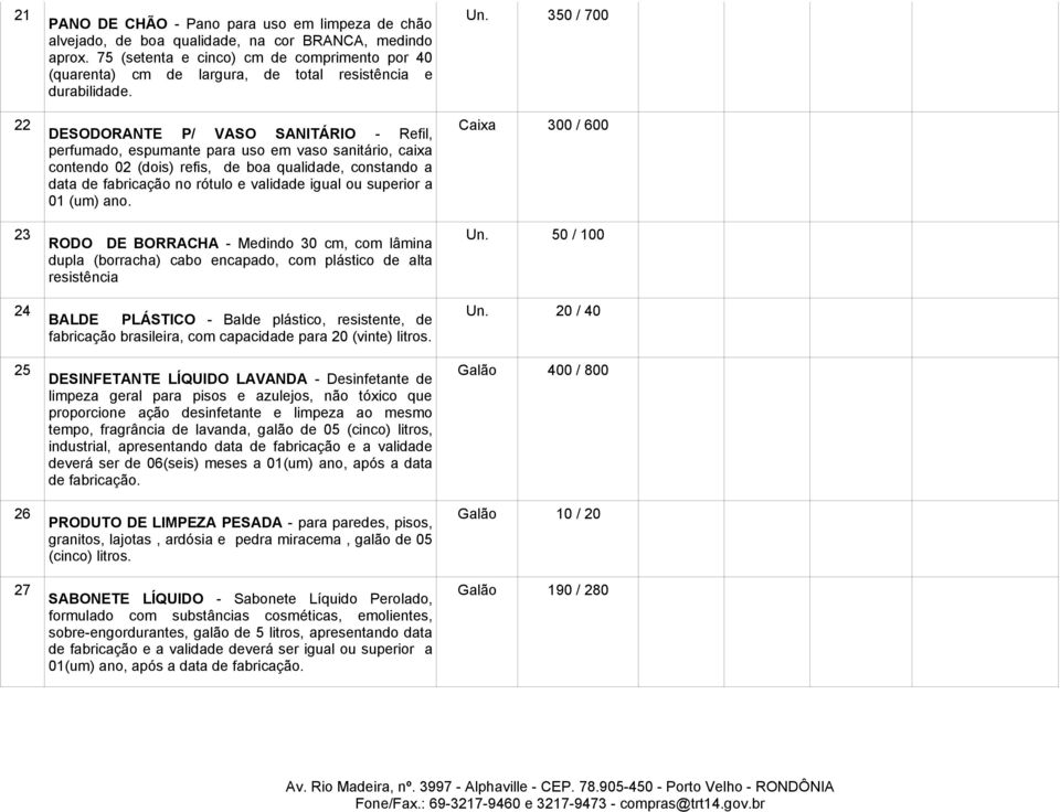 DESODORANTE P/ VASO SANITÁRIO - Refil, perfumado, espumante para uso em vaso sanitário, caixa contendo 02 (dois) refis, de boa qualidade, constando a data de fabricação no rótulo e validade igual ou