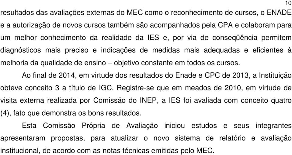 cursos. Ao final de 2014, em virtude dos resultados do Enade e CPC de 2013, a Instituição obteve conceito 3 a título de IGC.