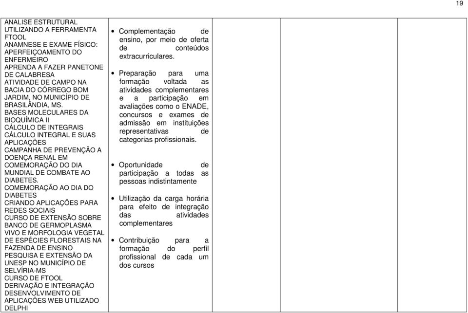 BASES MOLECULARES DA BIOQUÍMICA II CÁLCULO DE INTEGRAIS CÁLCULO INTEGRAL E SUAS APLICAÇÕES CAMPANHA DE PREVENÇÃO A DOENÇA RENAL EM COMEMORAÇÃO DO DIA MUNDIAL DE COMBATE AO DIABETES.