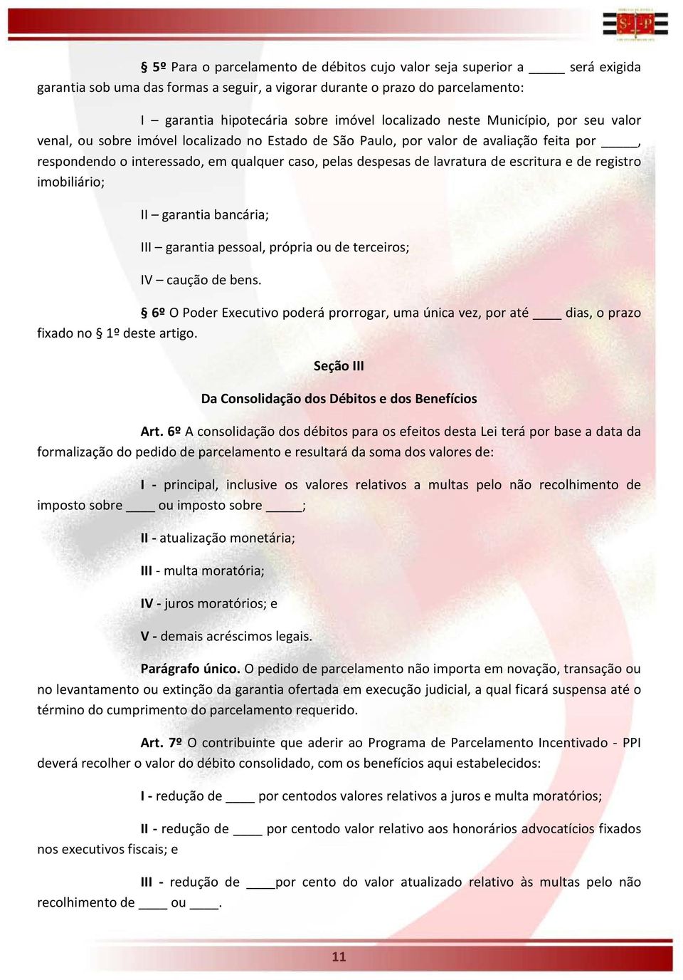 lavratura de escritura e de registro imobiliário; II garantia bancária; III garantia pessoal, própria ou de terceiros; IV caução de bens.