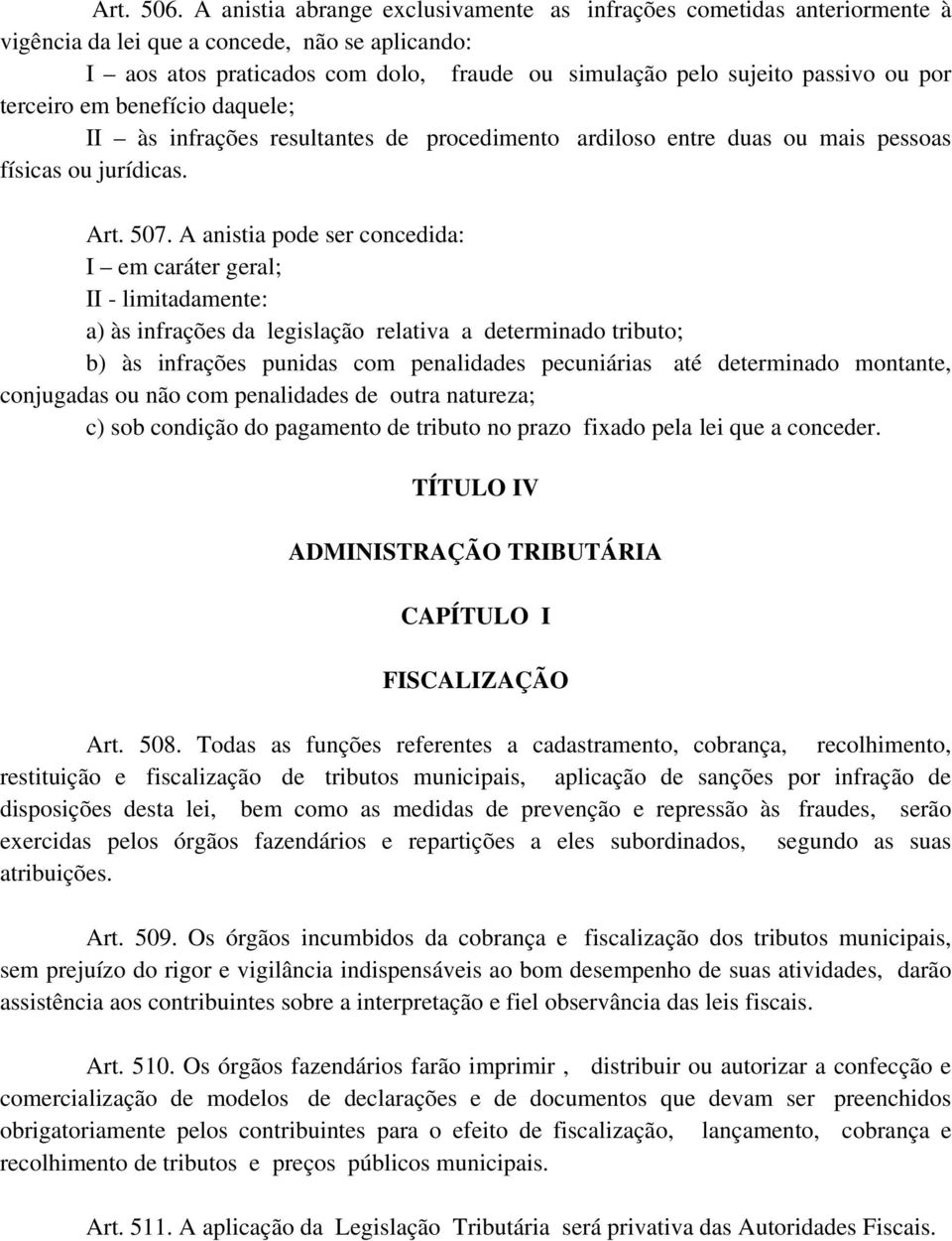 por terceiro em benefício daquele; II às infrações resultantes de procedimento ardiloso entre duas ou mais pessoas físicas ou jurídicas. Art. 507.