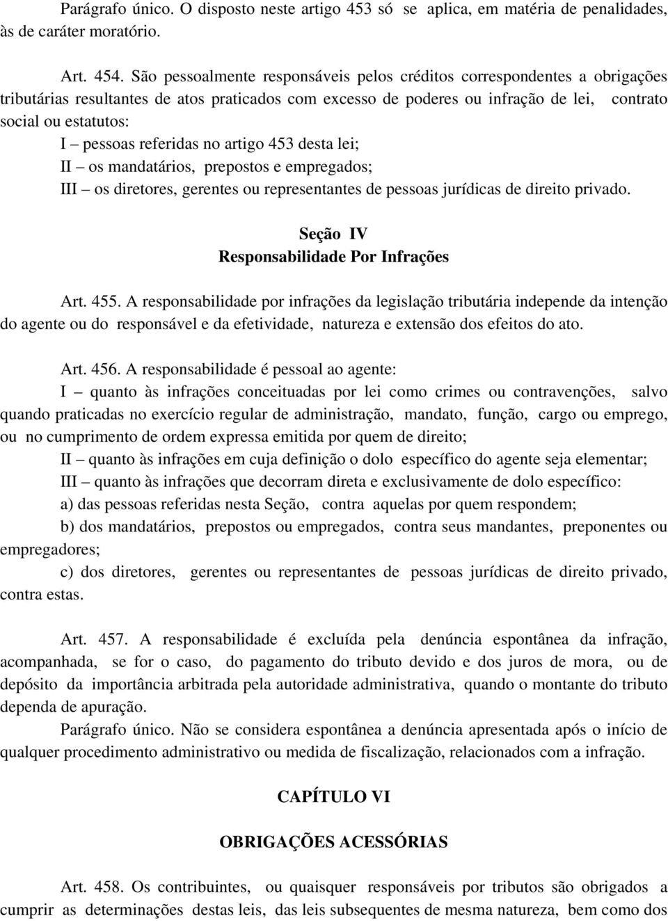 referidas no artigo 453 desta lei; II os mandatários, prepostos e empregados; III os diretores, gerentes ou representantes de pessoas jurídicas de direito privado.