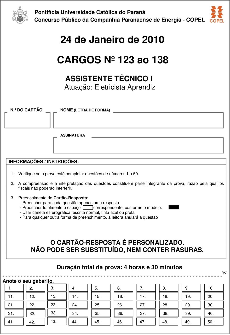 A compreensão e a interpretação das questões constituem parte integrante da prova, razão pela qual os fiscais não poderão interferir. 3.