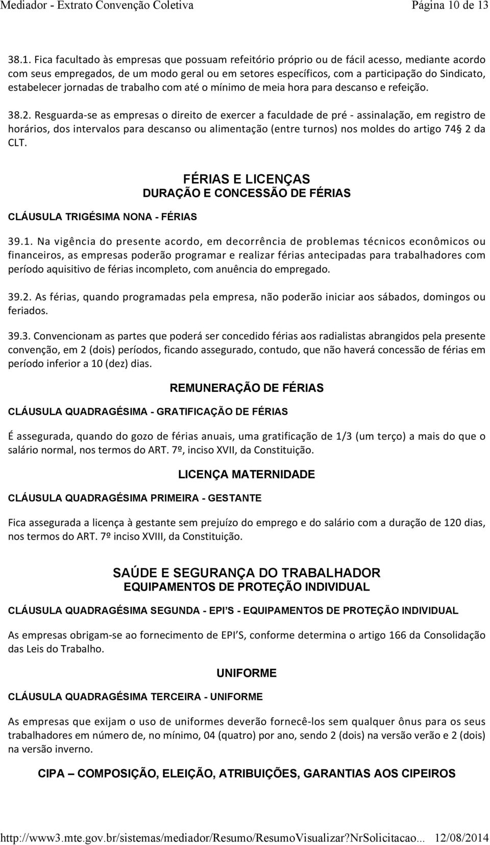 Sindicato, estabelecer jornadas de trabalho com até o mínimo de meia hora para descanso e refeição. 38.2.