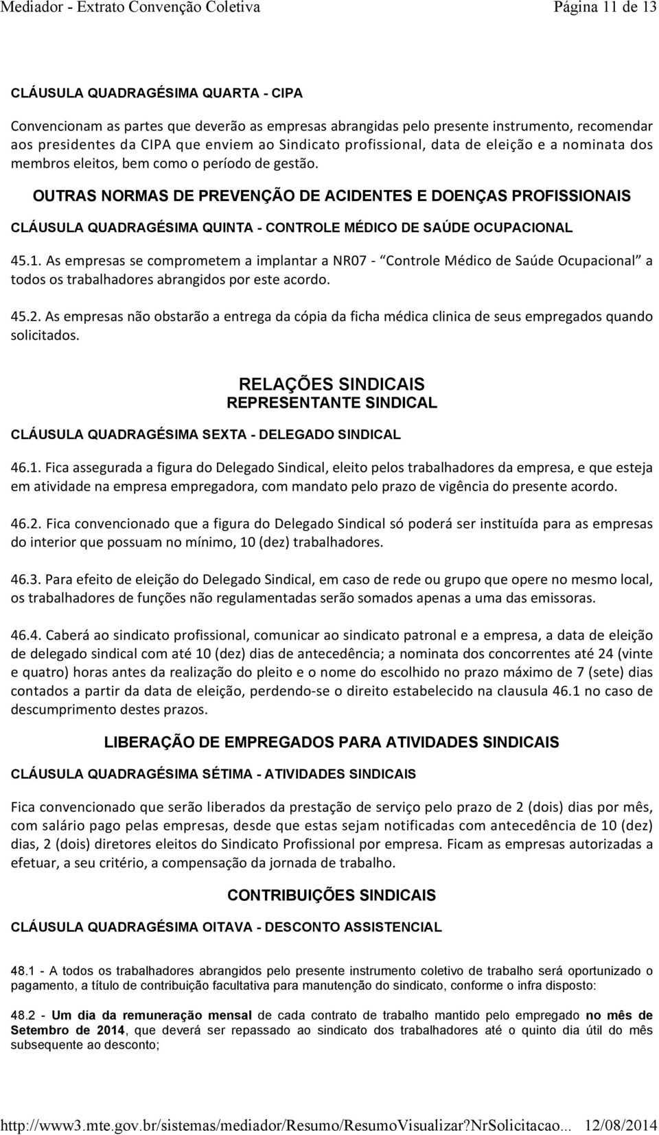 OUTRAS NORMAS DE PREVENÇÃO DE ACIDENTES E DOENÇAS PROFISSIONAIS CLÁUSULA QUADRAGÉSIMA QUINTA - CONTROLE MÉDICO DE SAÚDE OCUPACIONAL 45.1.