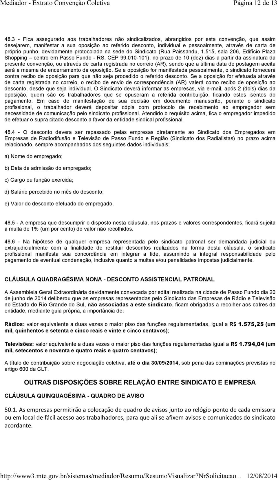 carta de próprio punho, devidamente protocolada na sede do Sindicato (Rua Paissandu, 1.515, sala 206, Edifício Plaza Shopping centro em Passo Fundo - RS, CEP 99.