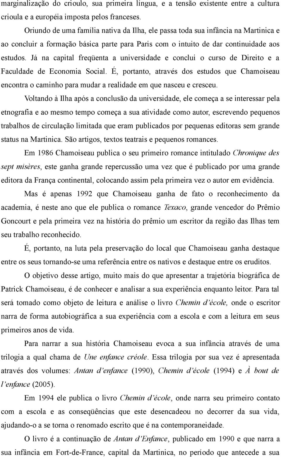 Já na capital freqüenta a universidade e conclui o curso de Direito e a Faculdade de Economia Social.