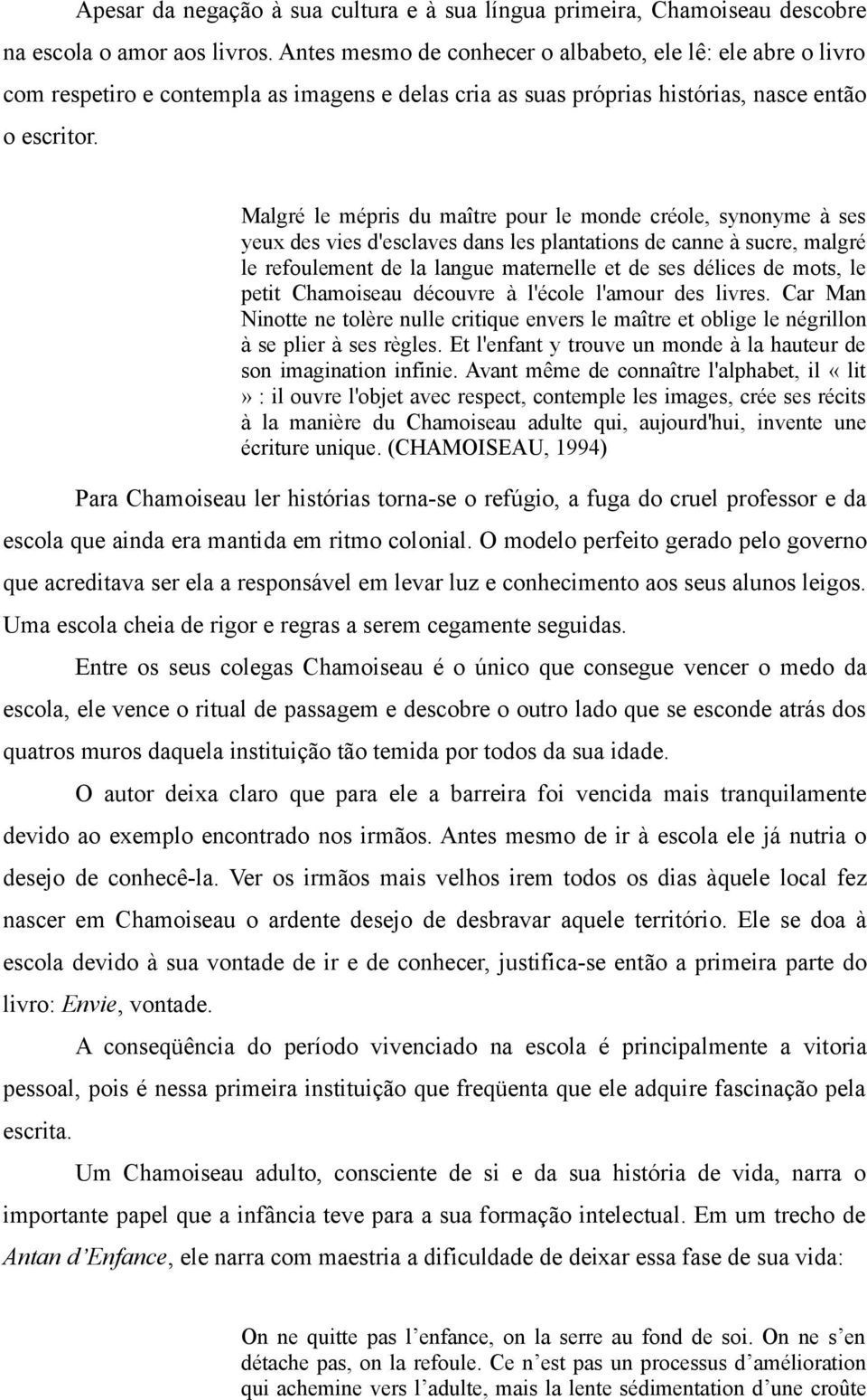 Malgré le mépris du maître pour le monde créole, synonyme à ses yeux des vies d'esclaves dans les plantations de canne à sucre, malgré le refoulement de la langue maternelle et de ses délices de