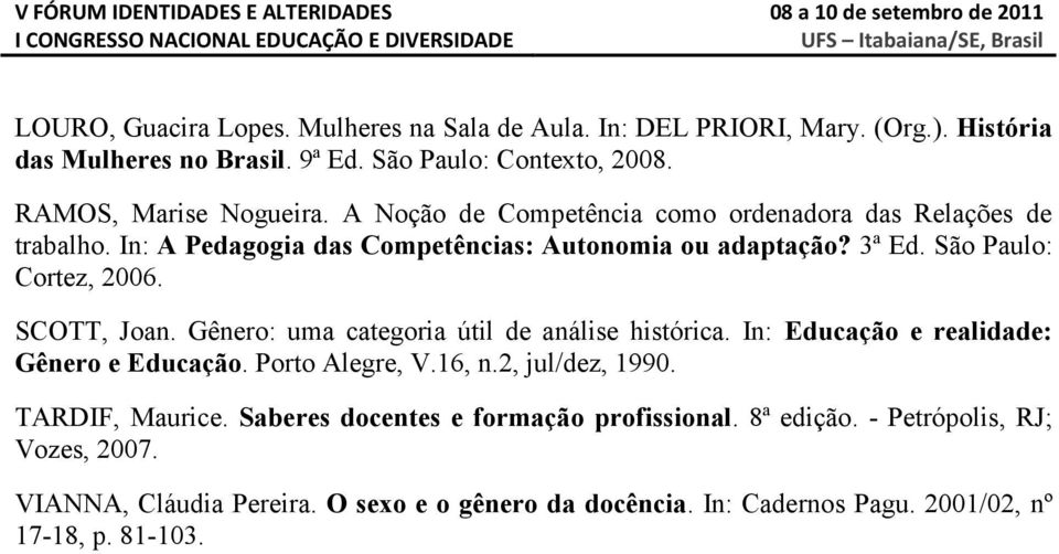 Gênero: uma categoria útil de análise histórica. In: Educação e realidade: Gênero e Educação. Porto Alegre, V.16, n.2, jul/dez, 1990. TARDIF, Maurice.