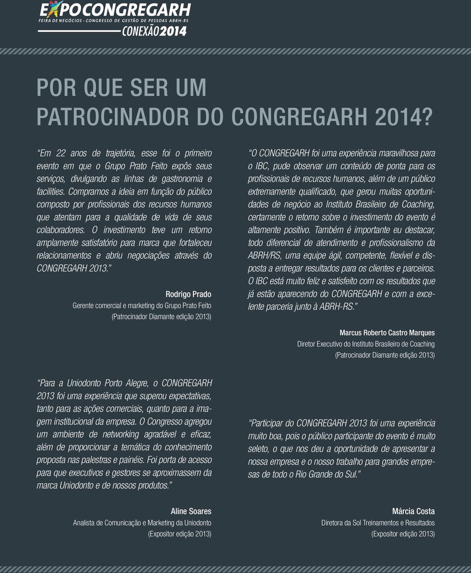 O investimento teve um retorno amplamente satisfatório para marca que fortaleceu relacionamentos e abriu negociações através do CONGREGARH 2013.