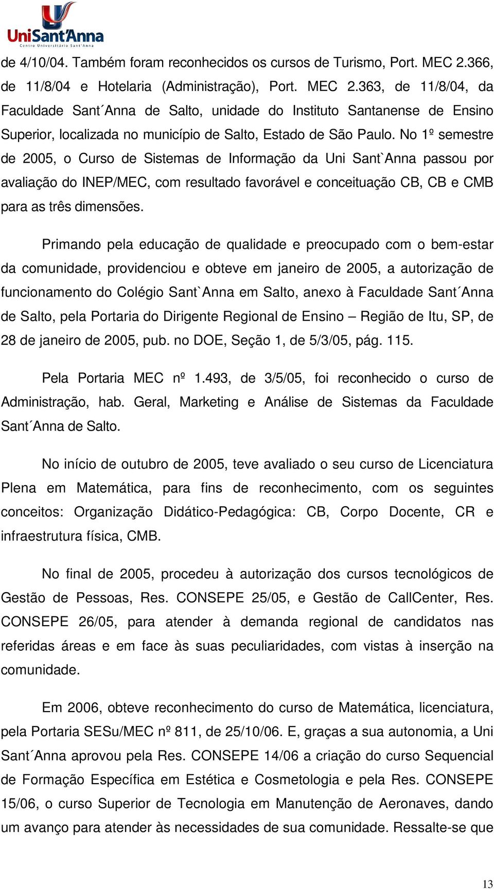 363, de 11/8/04, da Faculdade Sant Anna de Salto, unidade do Instituto Santanense de Ensino Superior, localizada no município de Salto, Estado de São Paulo.