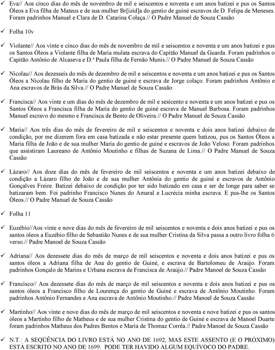 // O Padre Manuel de Souza Cassão Folha 10v Violante// Aos vinte e cinco dias do mês de novembro de mil e seiscentos e noventa e um anos batizei e pus os Santos Óleos a Violante filha de Maria mulata