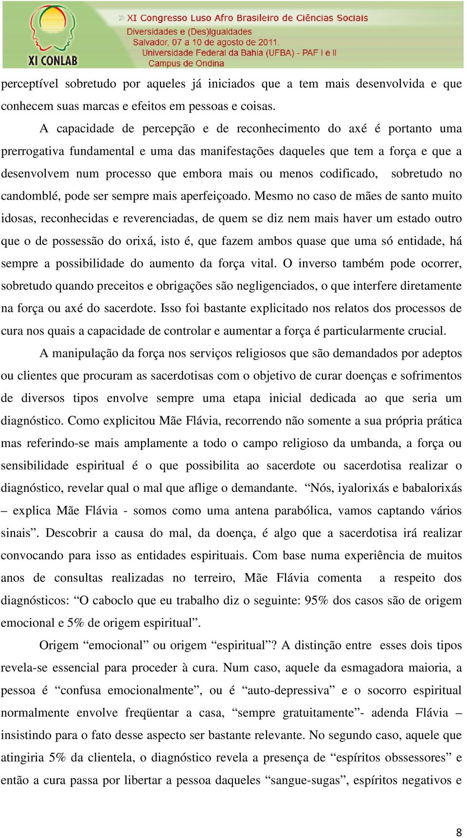 codificado, sobretudo no candomblé, pode ser sempre mais aperfeiçoado.