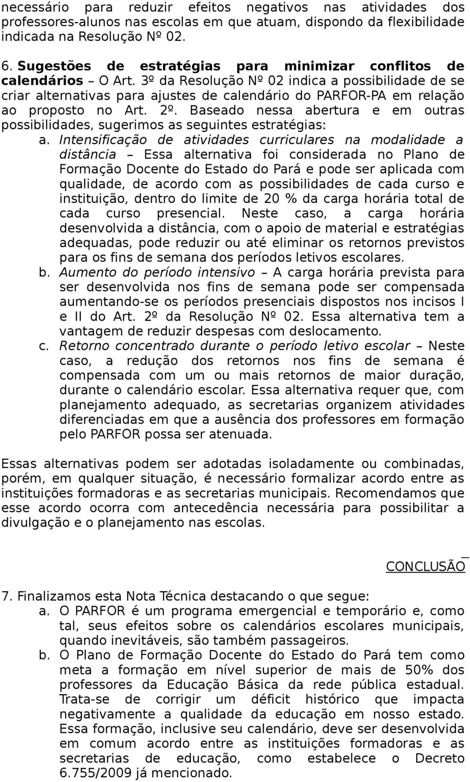 3º da Resolução Nº 02 indica a possibilidade de se criar alternativas para ajustes de calendário do PARFOR-PA em relação ao proposto no Art. 2º.