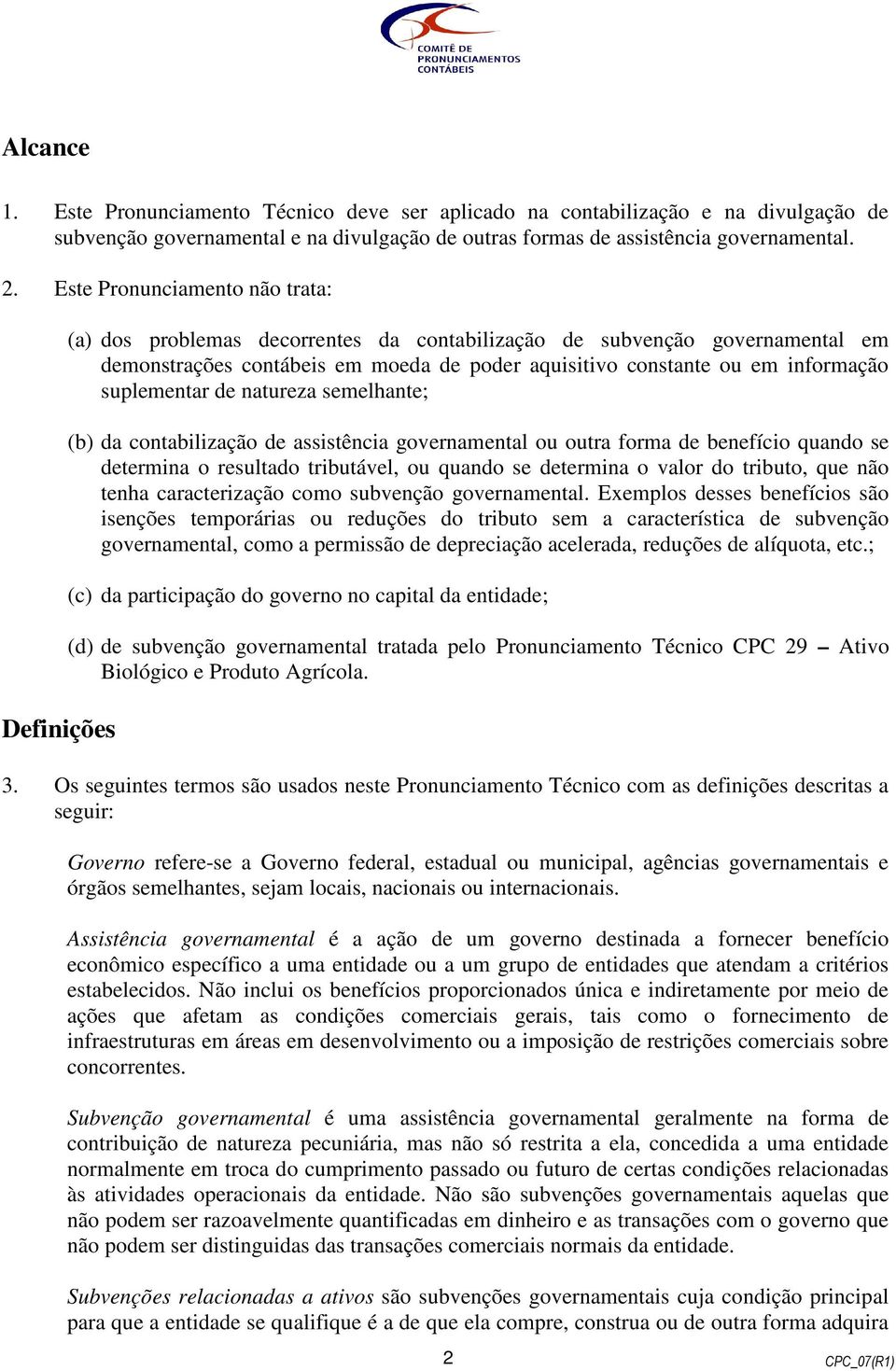 suplementar de natureza semelhante; (b) da contabilização de assistência governamental ou outra forma de benefício quando se determina o resultado tributável, ou quando se determina o valor do