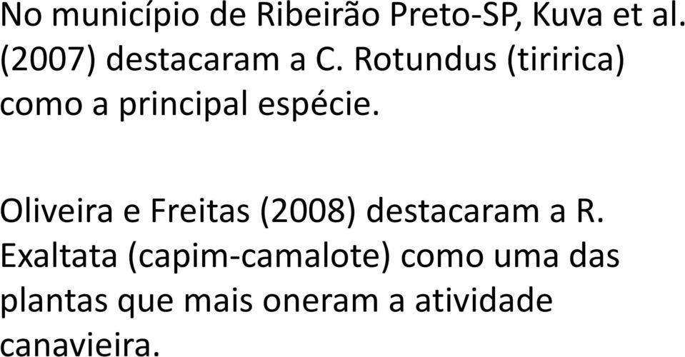 Rotundus (tiririca) como a principal espécie.