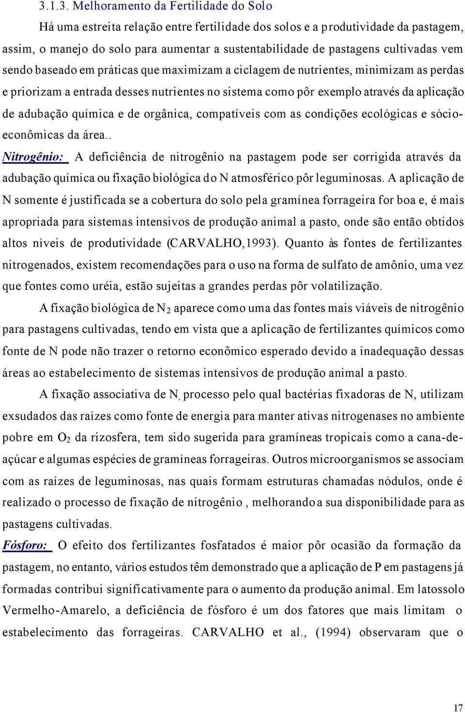 adubação química e de orgânica, compatíveis com as condições ecológicas e sócioeconômicas da área.