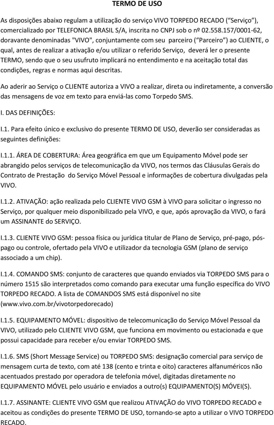 sendo que o seu usufruto implicará no entendimento e na aceitação total das condições, regras e normas aqui descritas.