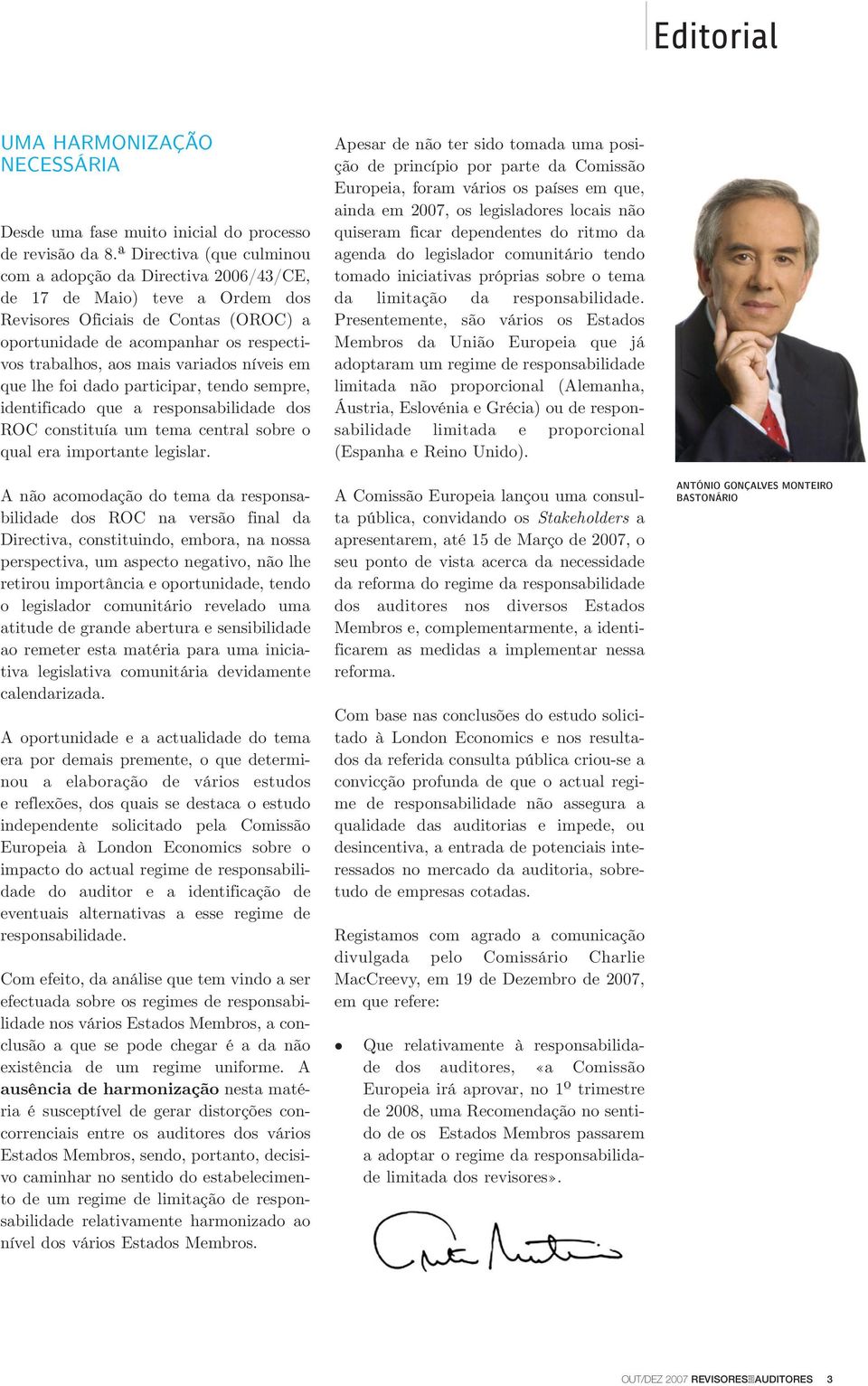 variados níveis em que lhe foi dado participar, tendo sempre, identificado que a responsabilidade dos ROC constituía um tema central sobre o qual era importante legislar.