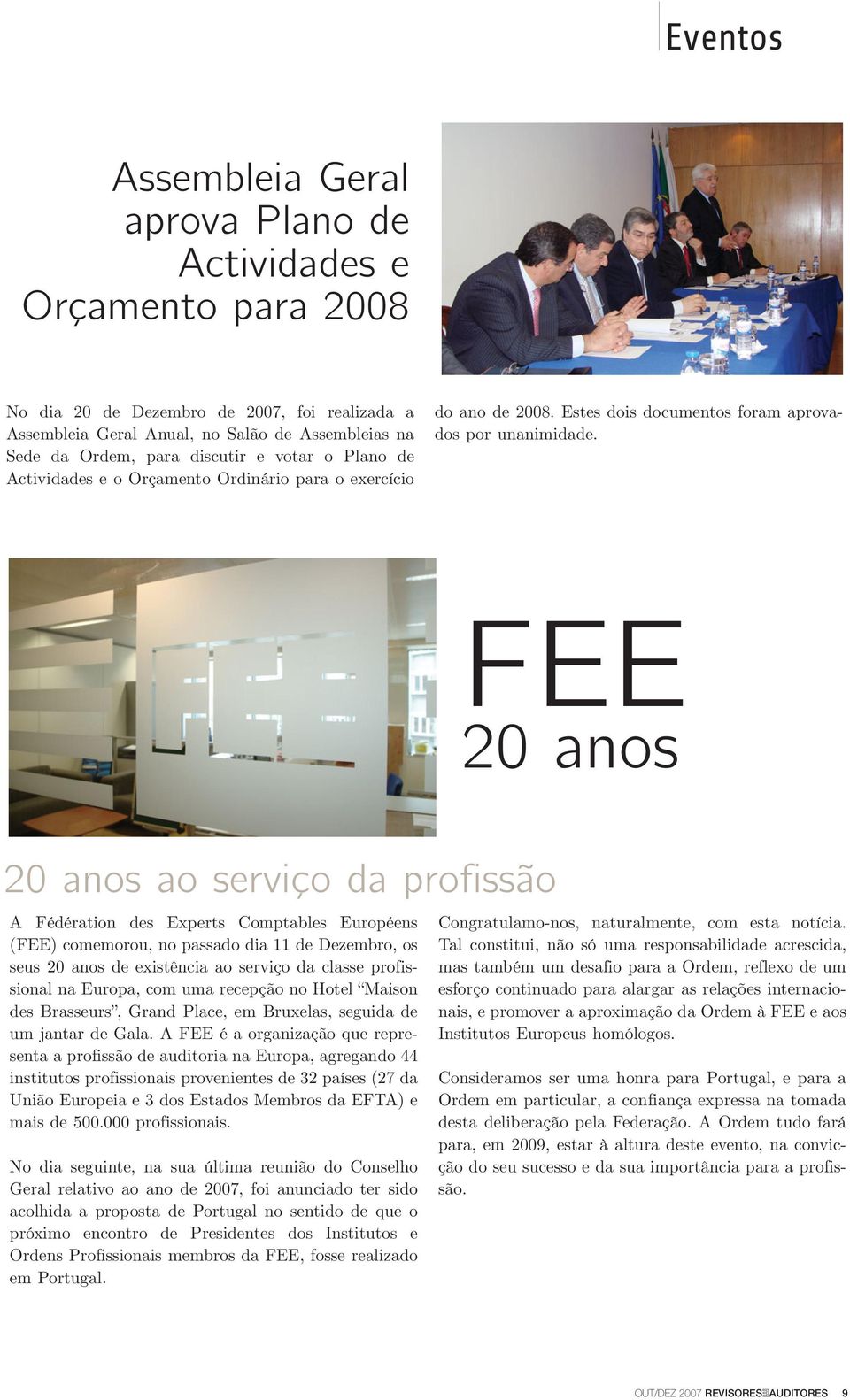 FEE 20 anos 20 anos ao serviço da profissão A Fédération des Experts Comptables Européens (FEE) comemorou, no passado dia 11 de Dezembro, os seus 20 anos de existência ao serviço da classe