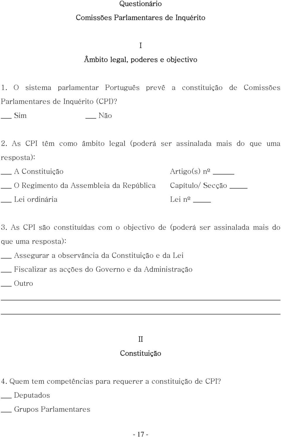 As CPI têm como âmbito legal (poderá ser assinalada mais do que uma resposta): A Constituição O Regimento da Assembleia da República Lei ordinária Artigo(s) nº Capítulo/