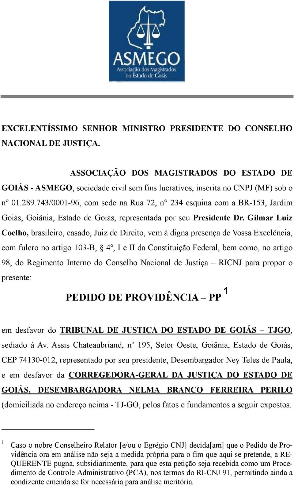 743/0001-96, com sede na Rua 72, n 234 esquina com a BR-153, Jardim Goiás, Goiânia, Estado de Goiás, representada por seu Presidente Dr.