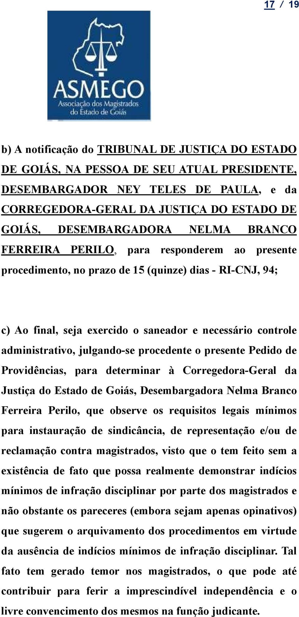 administrativo, julgando-se procedente o presente Pedido de Providências, para determinar à Corregedora-Geral da Justiça do Estado de Goiás, Desembargadora Nelma Branco Ferreira Perilo, que observe