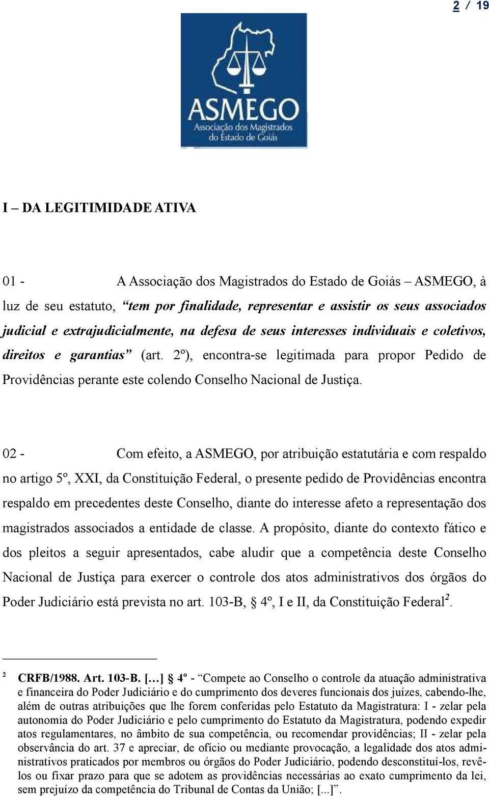 2º), encontra-se legitimada para propor Pedido de Providências perante este colendo Conselho Nacional de Justiça.