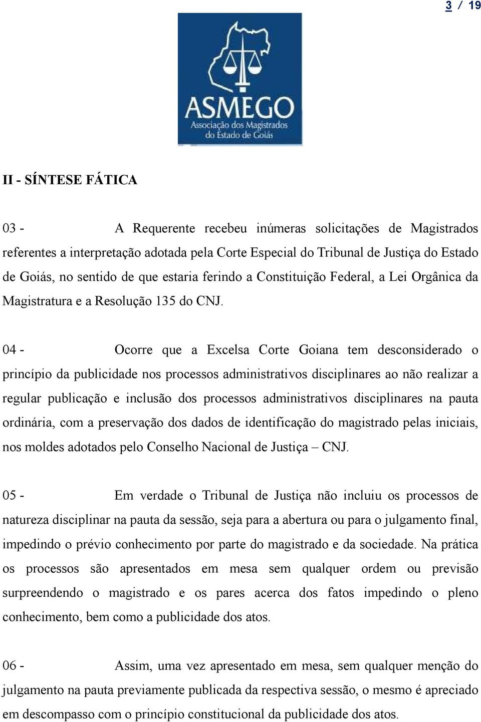 04 - Ocorre que a Excelsa Corte Goiana tem desconsiderado o princípio da publicidade nos processos administrativos disciplinares ao não realizar a regular publicação e inclusão dos processos