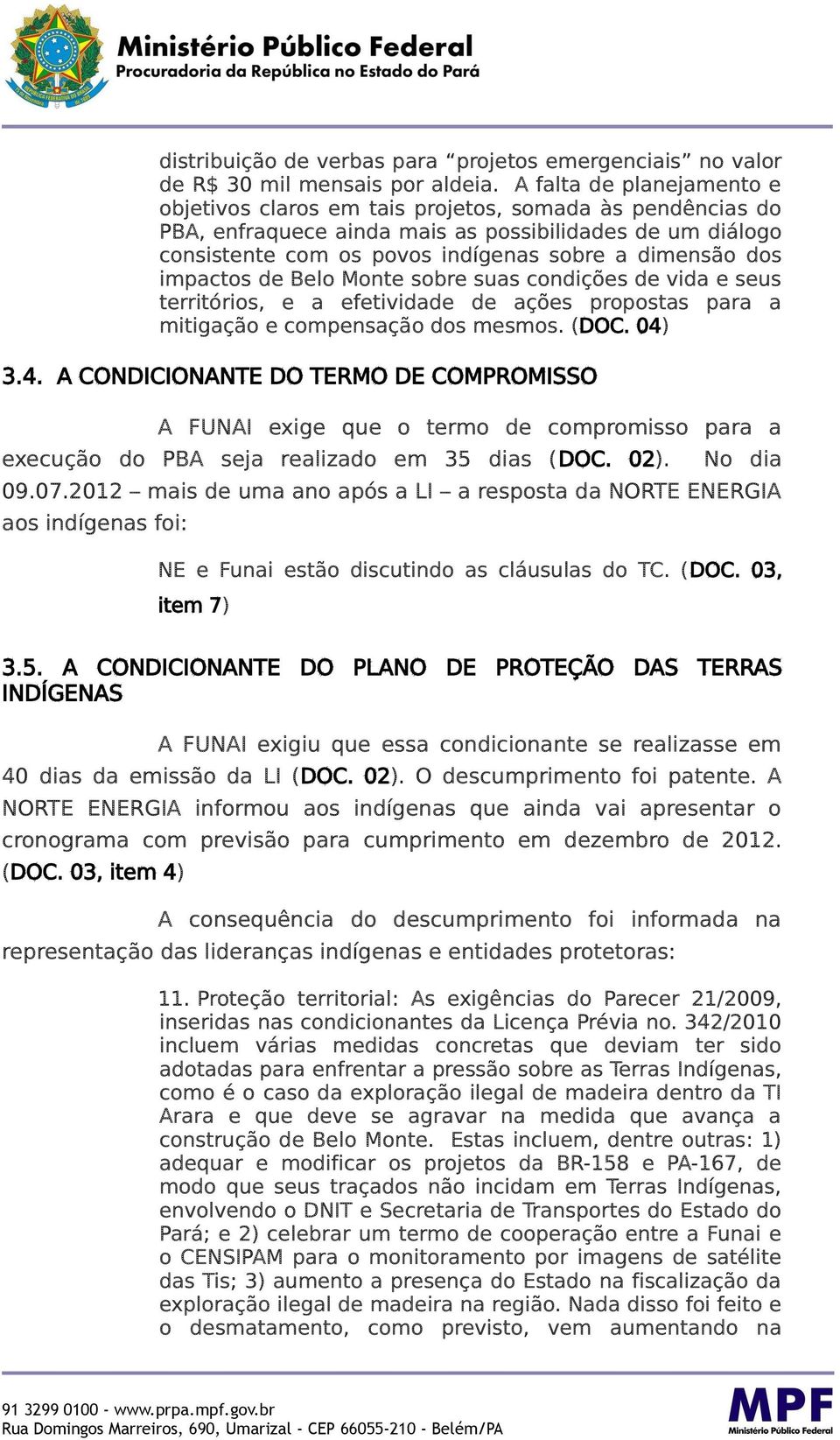 impactos de Belo Monte sobre suas condições de vida e seus territórios, e a efetividade de ações propostas para a mitigação e compensação dos mesmos. (DOC. 04)