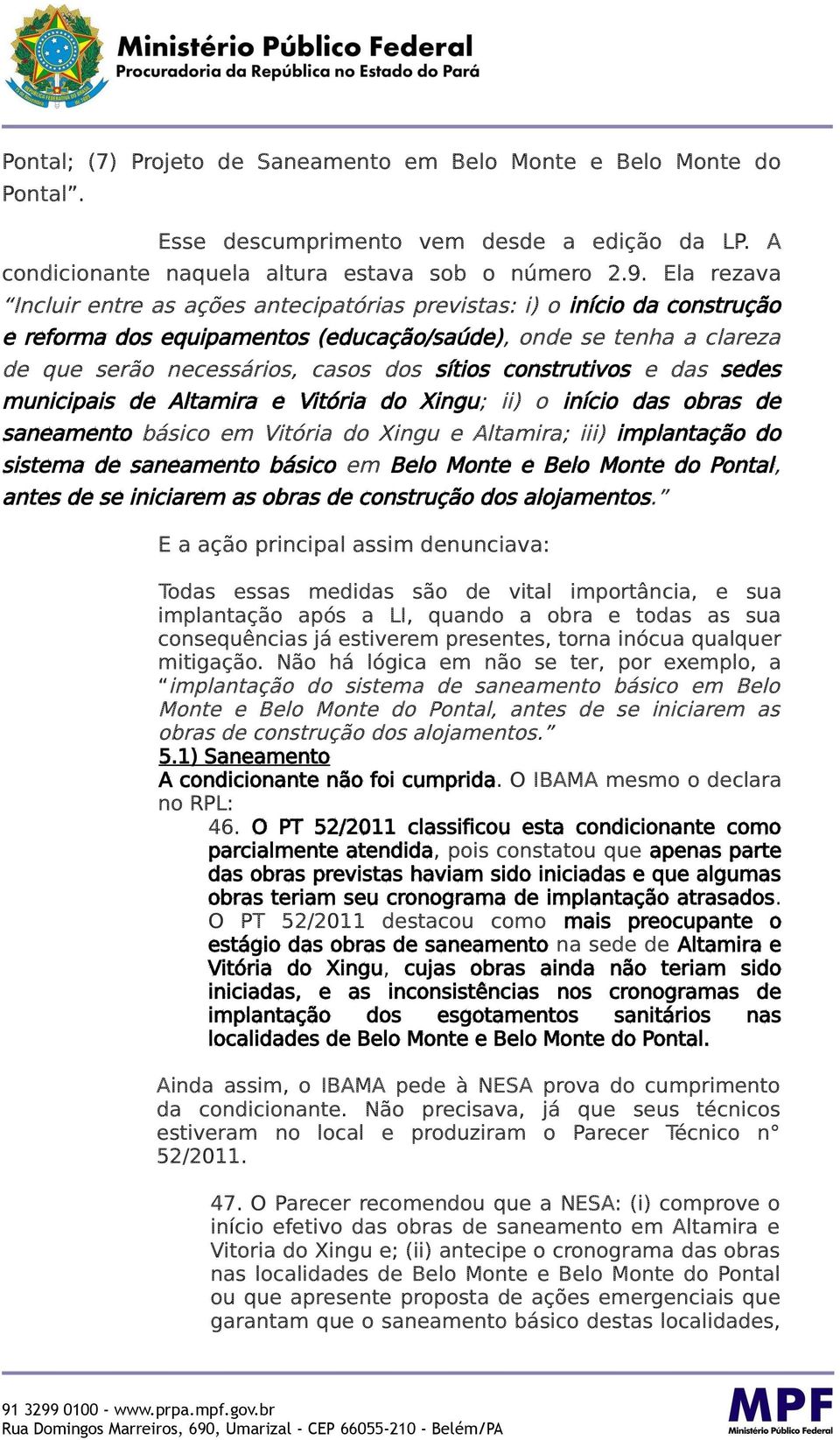 construtivos e das sedes municipais de Altamira e Vitória do Xingu; ii) o início das obras de saneamento básico em Vitória do Xingu e Altamira; iii) implantação do sistema de saneamento básico em