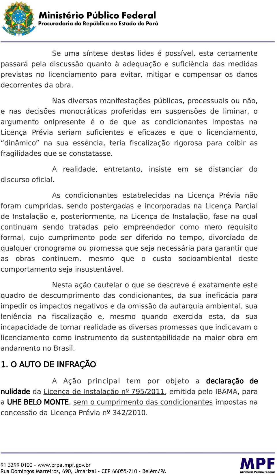 Nas diversas manifestações públicas, processuais ou não, e nas decisões monocráticas proferidas em suspensões de liminar, o argumento onipresente é o de que as condicionantes impostas na Licença