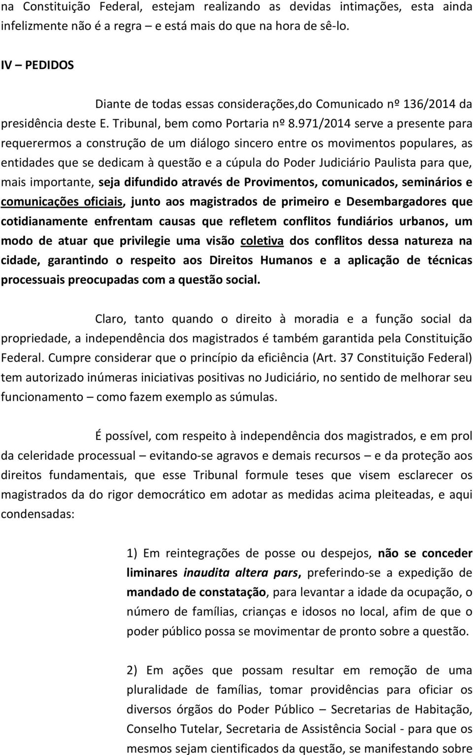 971/2014 serve a presente para requerermos a construção de um diálogo sincero entre os movimentos populares, as entidades que se dedicam à questão e a cúpula do Poder Judiciário Paulista para que,