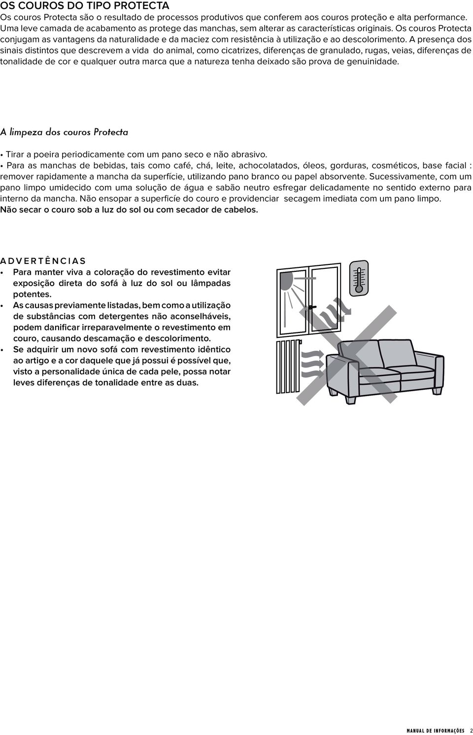 Os couros Protecta conjugam as vantagens da naturalidade e da maciez com resistência à utilização e ao descolorimento.