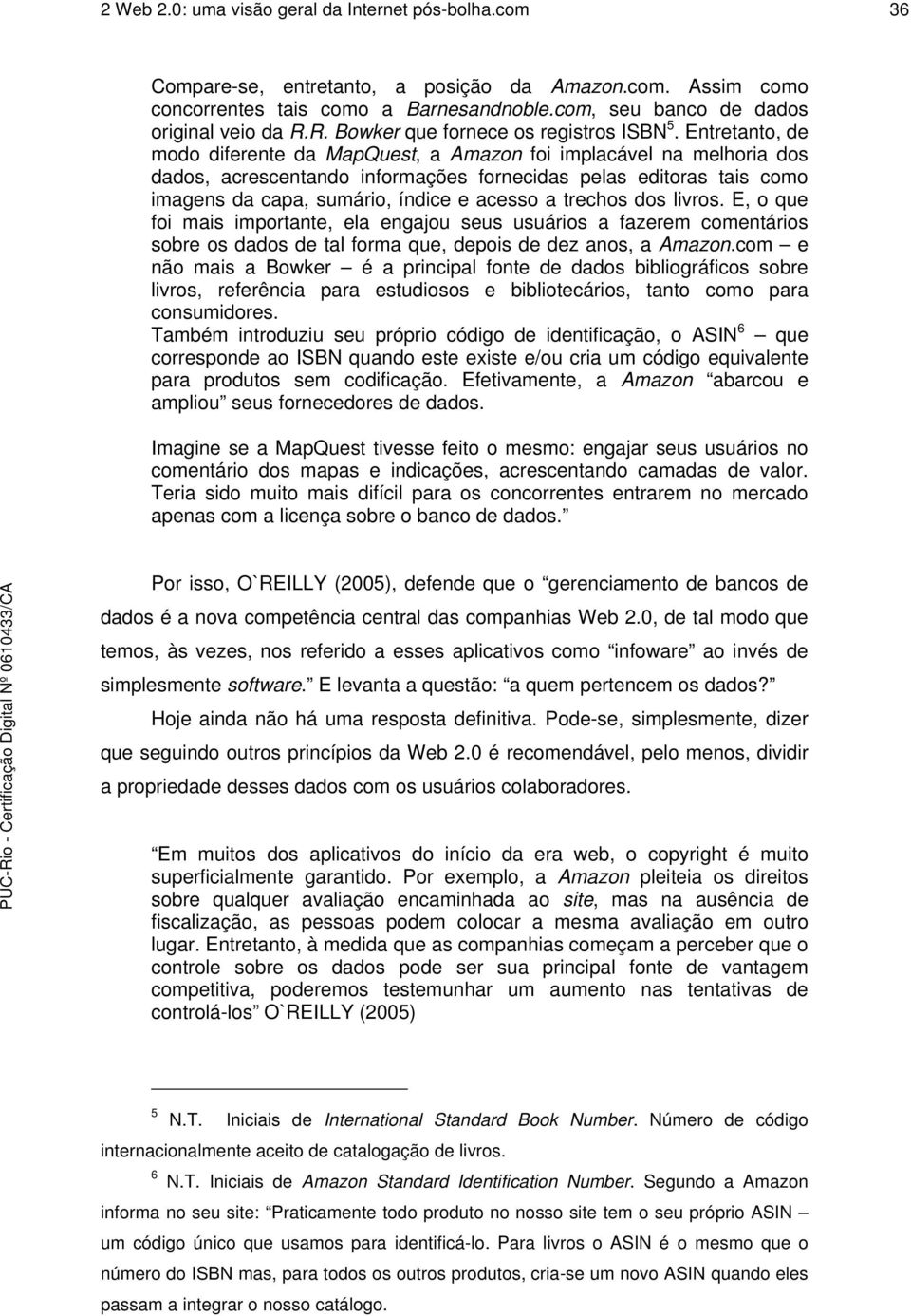 Entretanto, de modo diferente da MapQuest, a Amazon foi implacável na melhoria dos dados, acrescentando informações fornecidas pelas editoras tais como imagens da capa, sumário, índice e acesso a