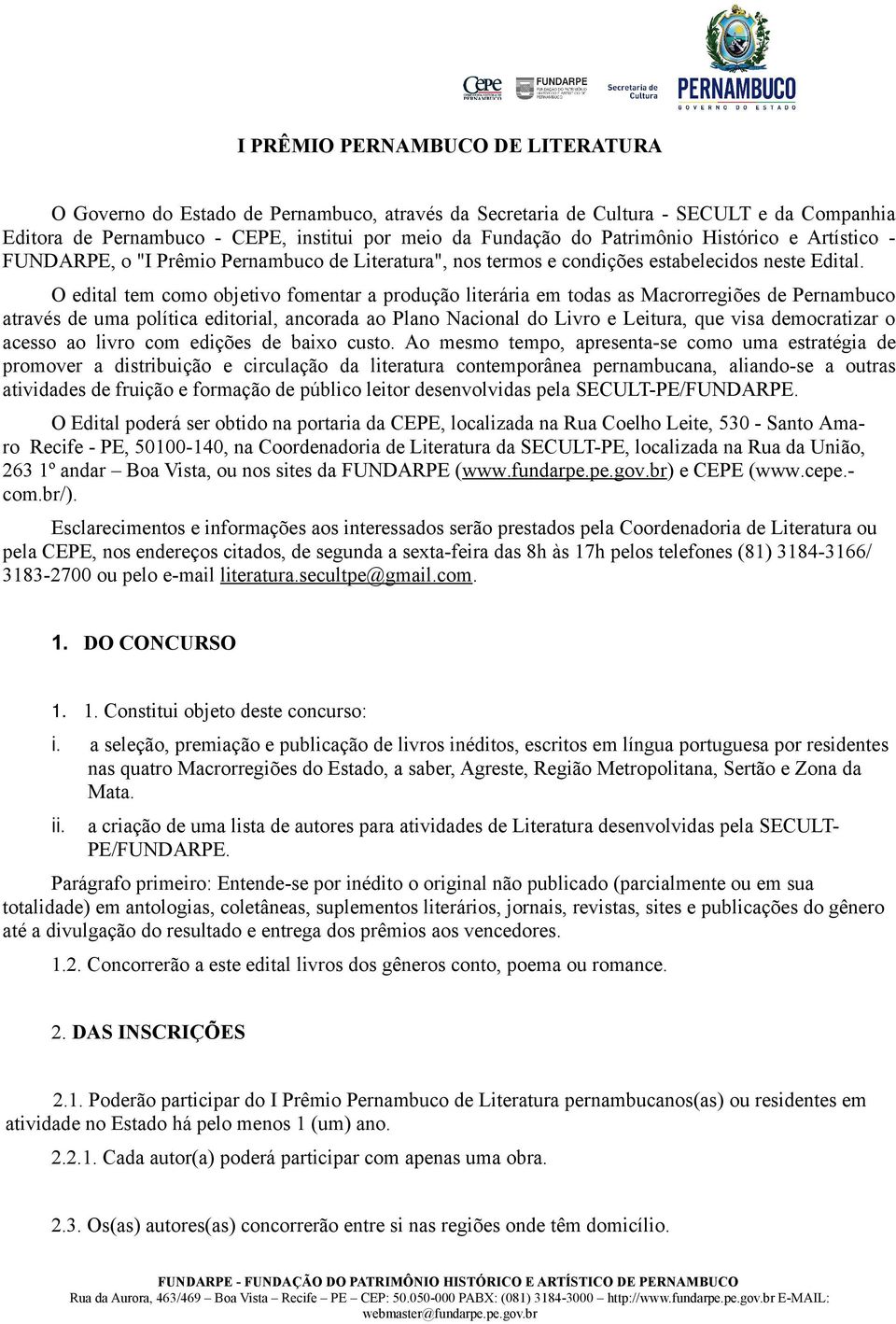 O edital tem como objetivo fomentar a produção literária em todas as Macrorregiões de Pernambuco através de uma política editorial, ancorada ao Plano Nacional do Livro e Leitura, que visa