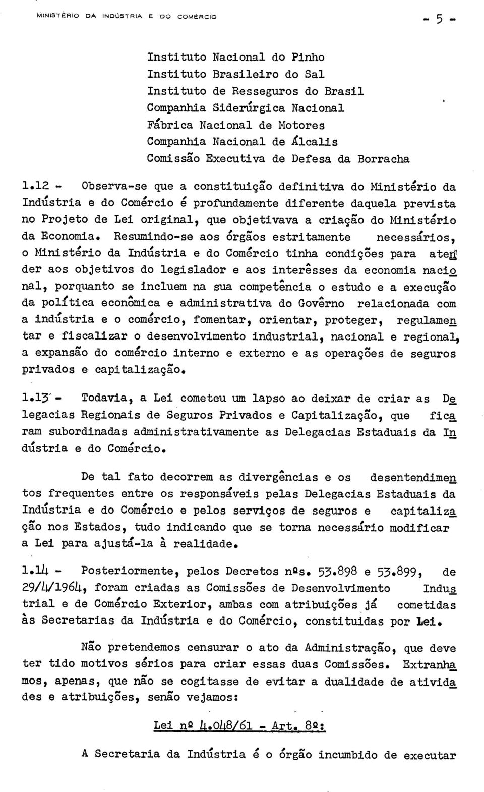 12 - Observa-se que a constituic go definitiva do Ministerio da Inaistria e do Comercio 4 profundamente diferente daquela prevista no Projeto de Lei original, que objetivava a criaggo do Ministerio