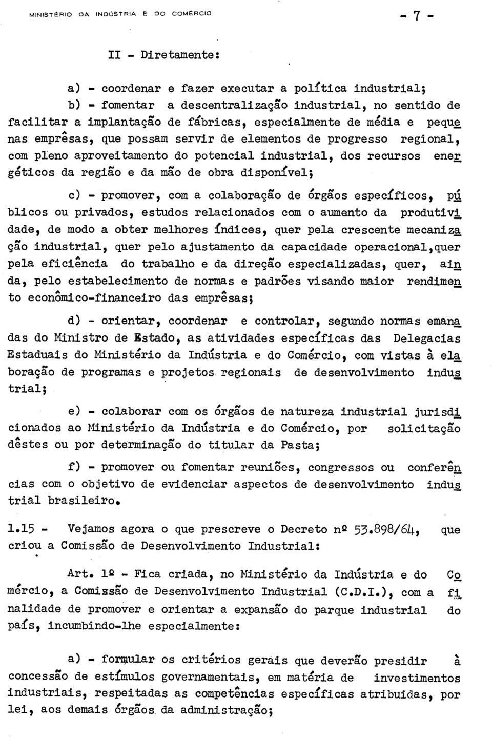 go e da mgo de obra disponfvel; c) - promover, com a colaborag go de Orggos especificos, blicos ou privados, estudos relacionados com o aumento da produtivi dade, de modo a obter meihores indices,