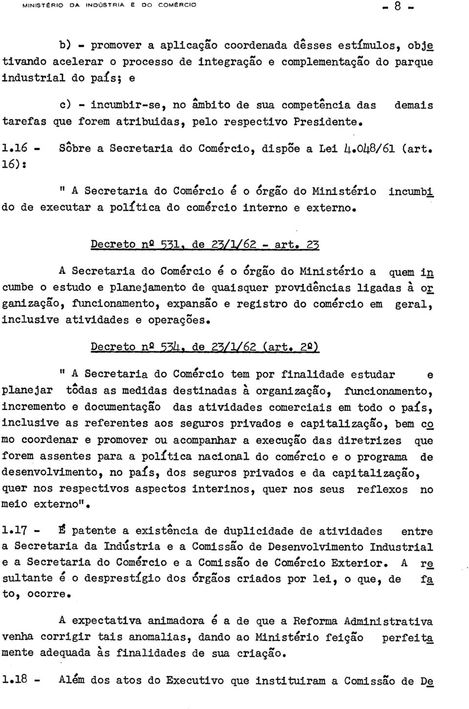 16): " A Secretaria do Comercio 4 o Orgao do Ministerio incumbi do de executar a polftica do comercio interno e extern. Decreto n Q 531. de 23/1/62 - art.