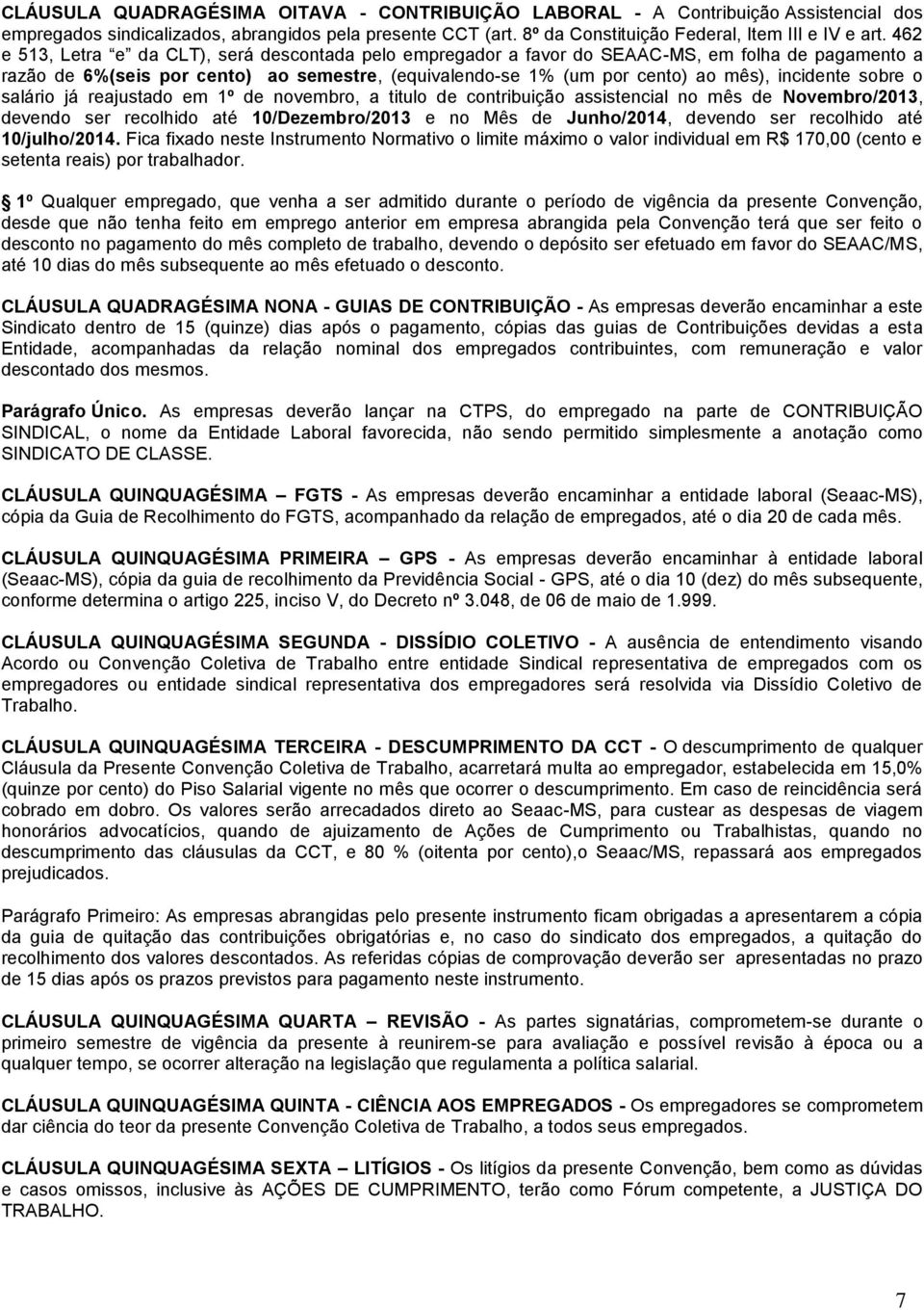 sobre o salário já reajustado em 1º de novembro, a titulo de contribuição assistencial no mês de Novembro/2013, devendo ser recolhido até 10/Dezembro/2013 e no Mês de Junho/2014, devendo ser