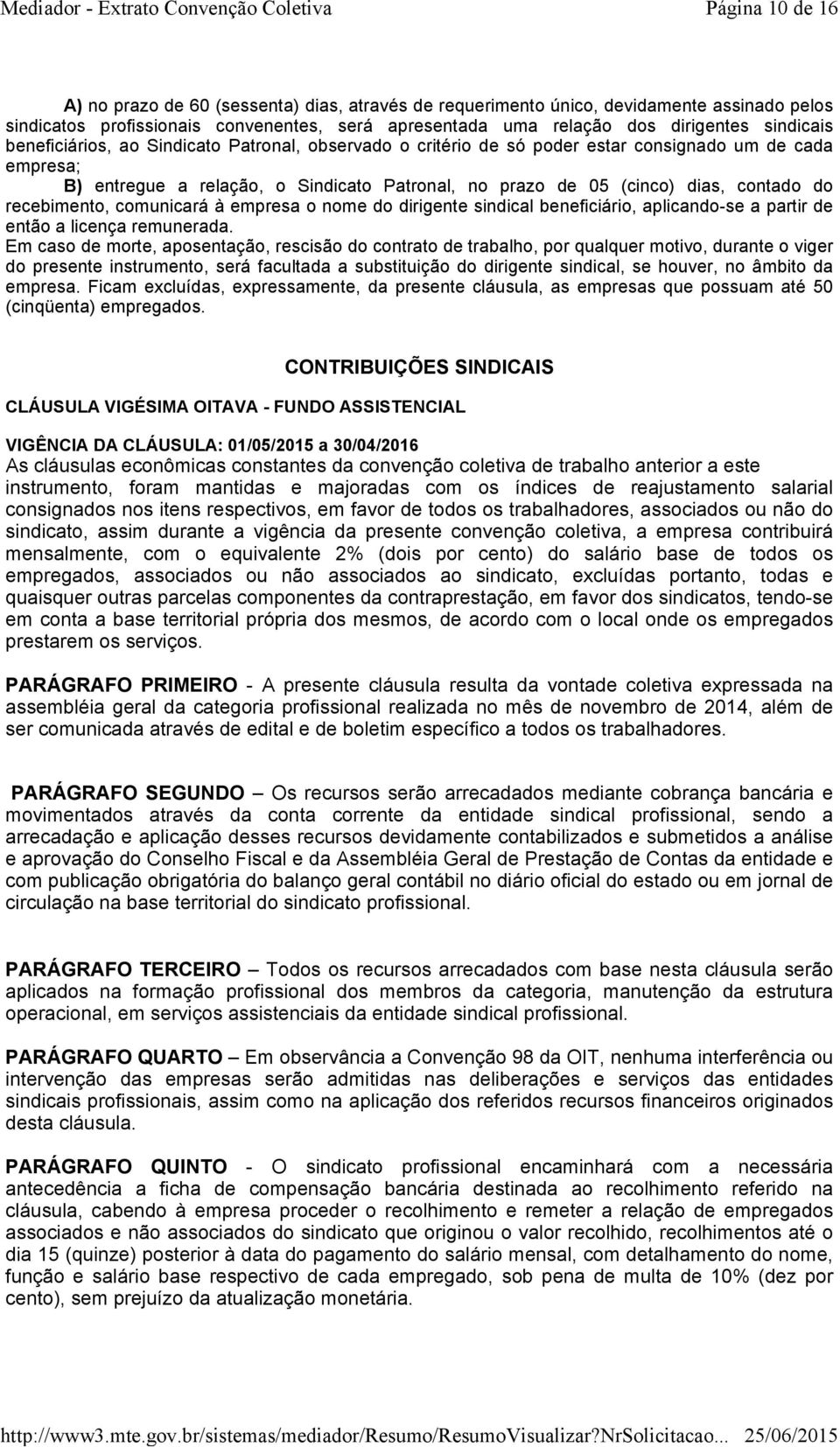 do recebimento, comunicará à empresa o nome do dirigente sindical beneficiário, aplicando-se a partir de então a licença remunerada.