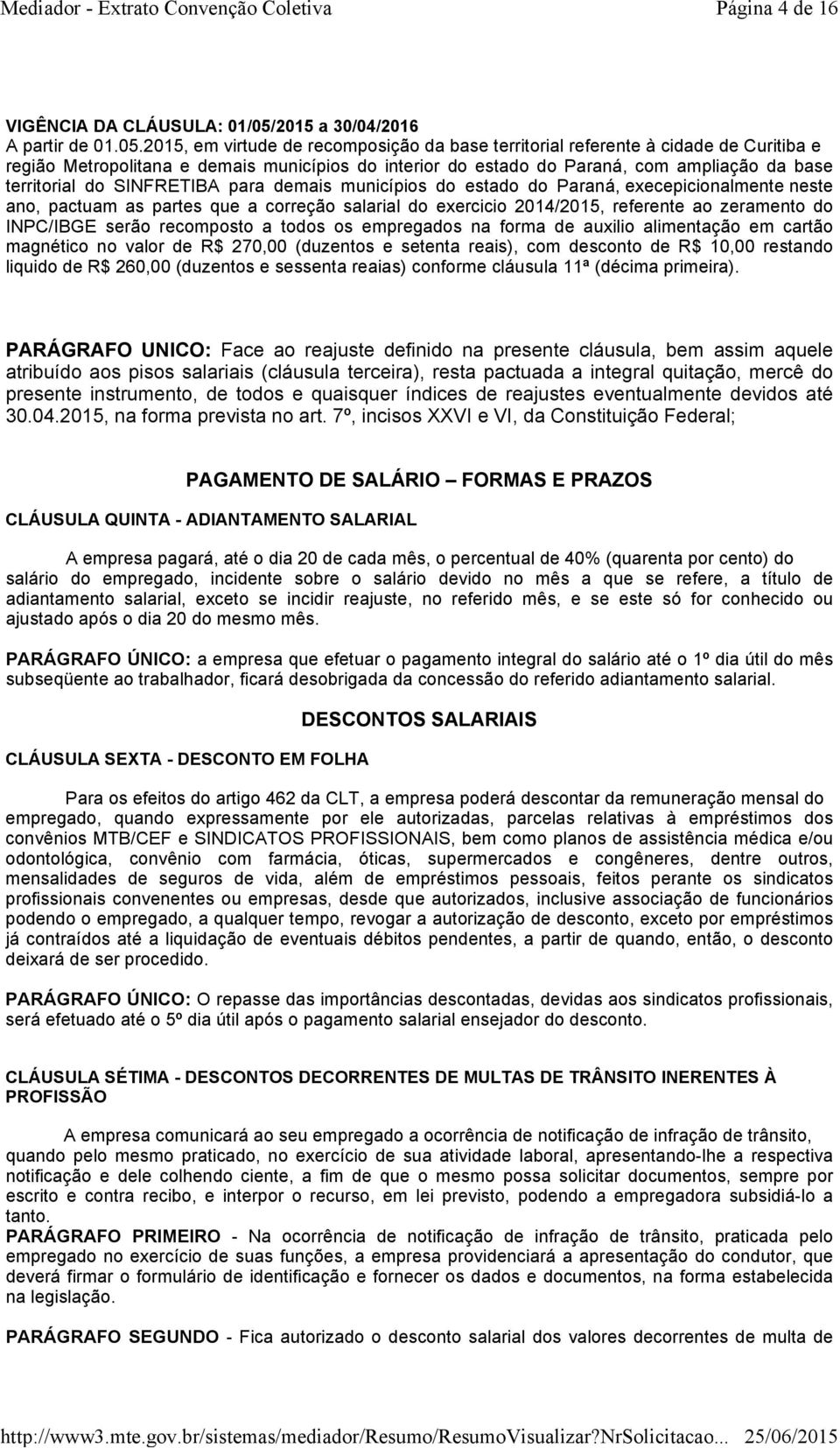 2015, em virtude de recomposição da base territorial referente à cidade de Curitiba e região Metropolitana e demais municípios do interior do estado do Paraná, com ampliação da base territorial do