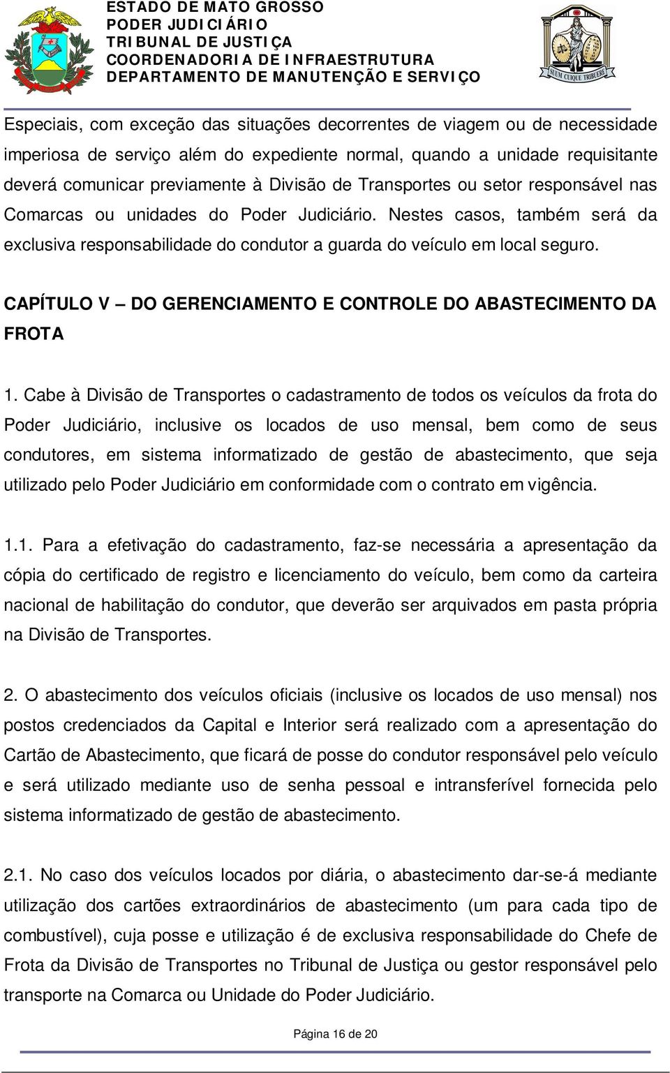 CAPÍTULO V DO GERENCIAMENTO E CONTROLE DO ABASTECIMENTO DA FROTA 1.