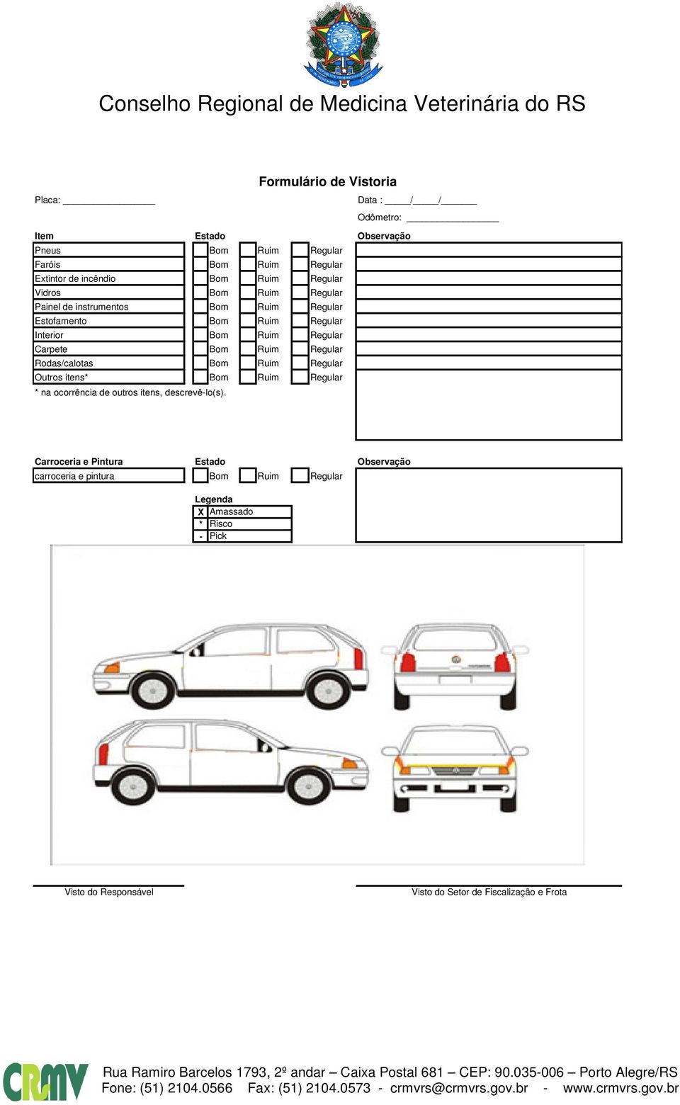 Ruim Regular Rodas/calotas Bom Ruim Regular Outros itens* Bom Ruim Regular * na ocorrência de outros itens, descrevê-lo(s).