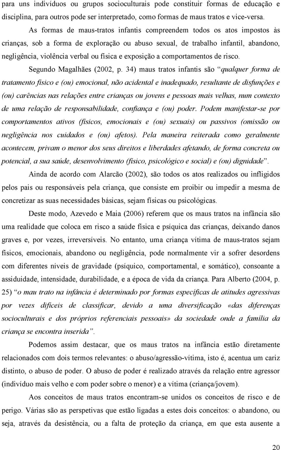 comportmentos de risco. Segundo glhães (2002, p.