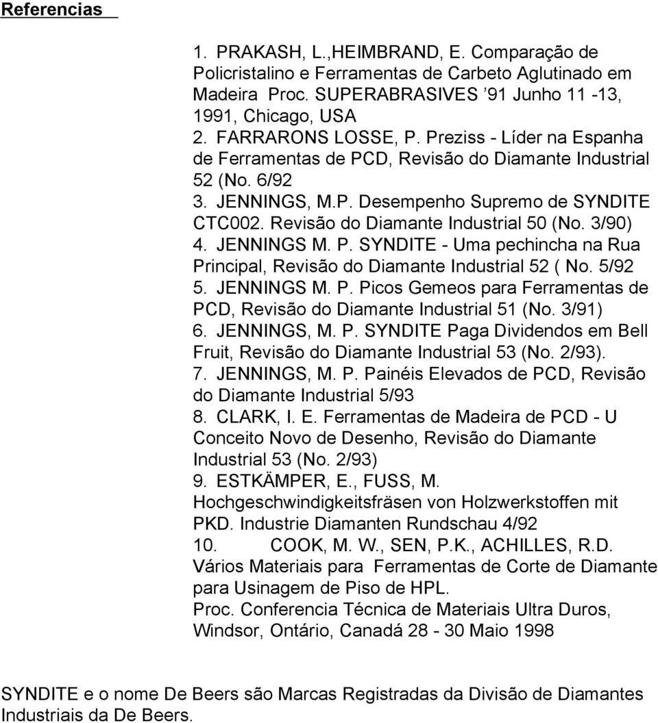 JENNINGS M. P. SYNDITE - Uma pechincha na Rua Principal, Revisão do Diamante Industrial 52 ( No. 5/92 5. JENNINGS M. P. Picos Gemeos para Ferramentas de PCD, Revisão do Diamante Industrial 51 (No.