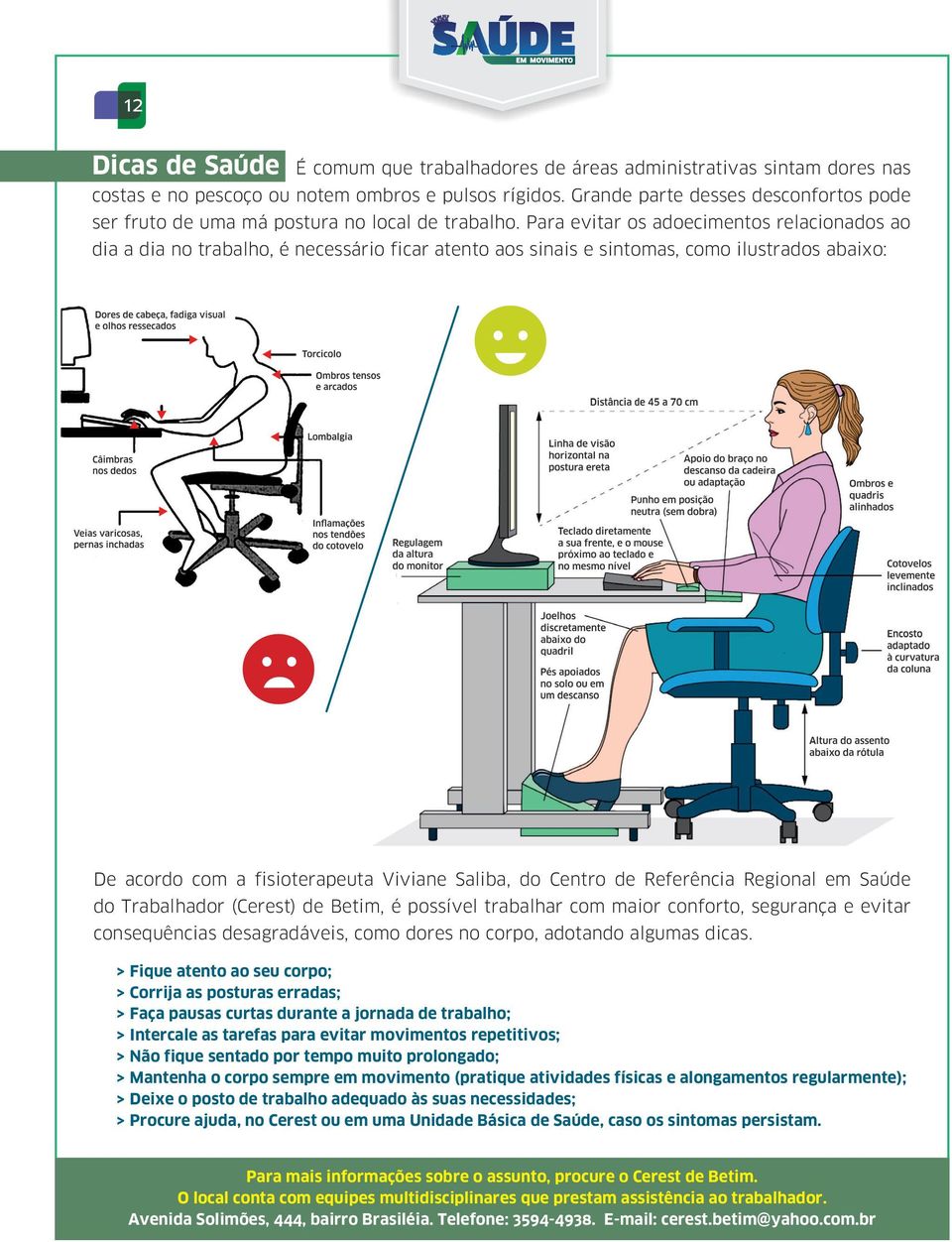 Btim, é possívl trblhr com mior conforto, sgurnç vitr consquêncis dsgrdávis, como dors no corpo, dotndo lgums dics.