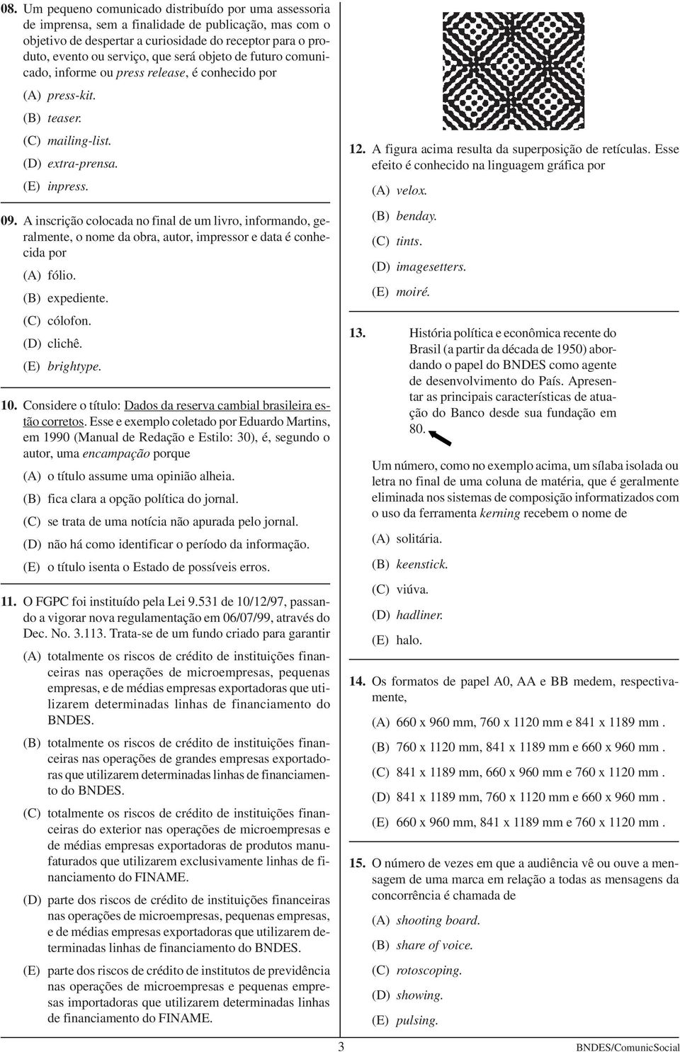 A inscrição colocada no final de um livro, informando, geralmente, o nome da obra, autor, impressor e data é conhecida por (A) fólio. (B) expediente. (C) cólofon. (D) clichê. (E) brightype. 10.