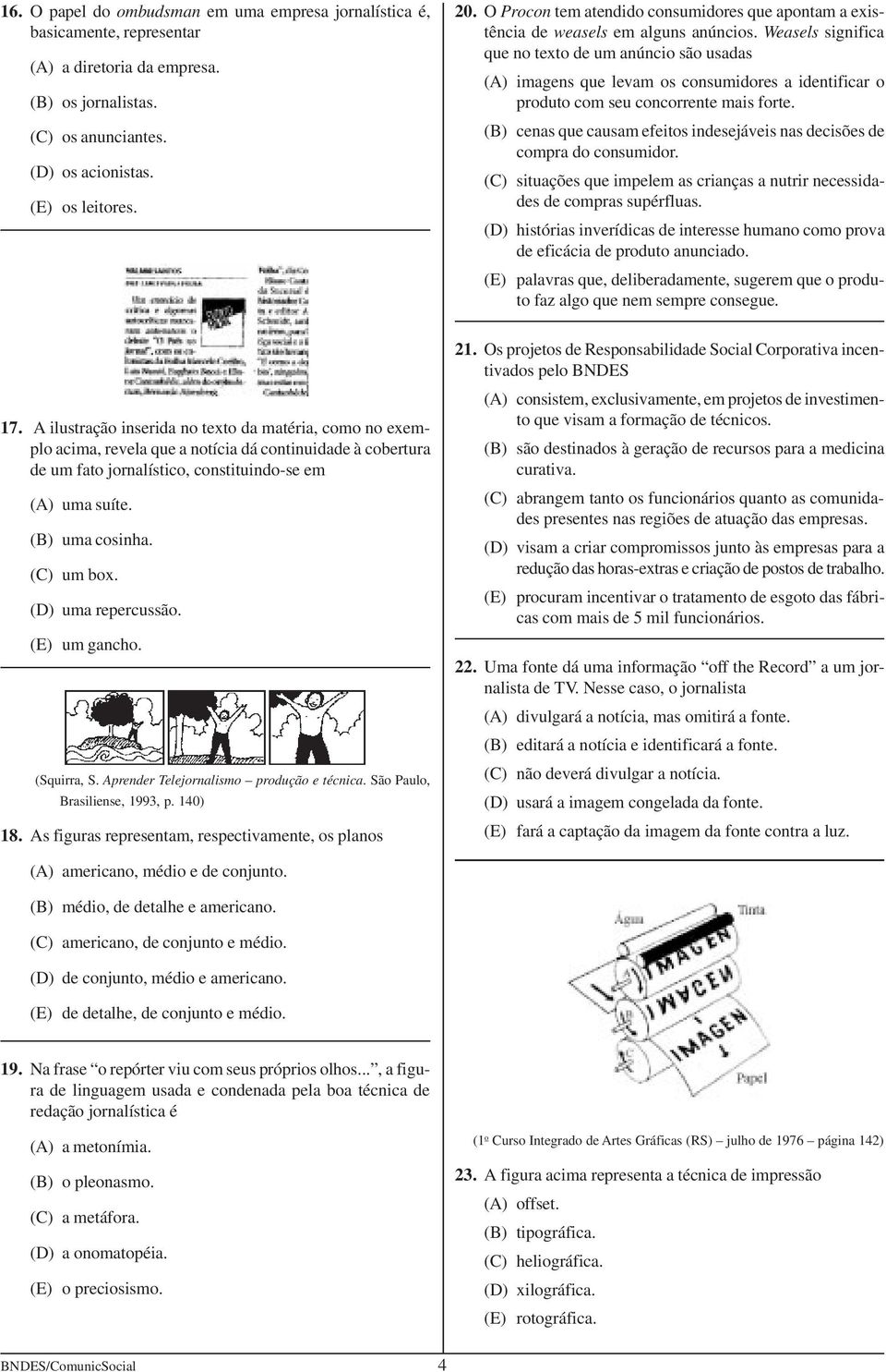 Weasels significa que no texto de um anúncio são usadas (A) imagens que levam os consumidores a identificar o produto com seu concorrente mais forte.